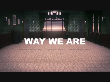 【第13回MMD杯本選】KANKORE - Way We Are 【PVオマージュ】