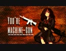 You're machine-gun