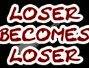【巡音ルカ】Loser Becomes Loser【創作キャラソン】