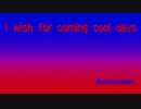 I wish for coming cool days