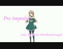 【UTAUオリジナル曲】pre-impluse 歌修正・vol.最終版？【白鐘ヒスイ（艶）】