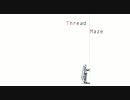 【初音ミク】Thread Maze　【オリジナル】