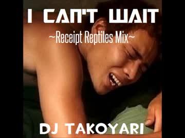 I　Can't　Wait～Receipt　reptiles　MIX～