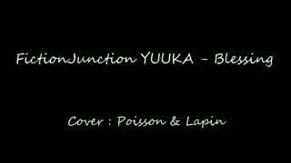 【歌ってみた】FictionJunction YUUKA - Blessing【魚と兎】