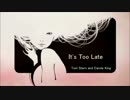 イッツ・トゥー・レイト(It's Too Late)【Sinsy】