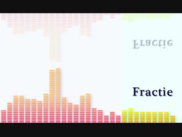 【ニコニコインディーズ】Fractie【MSGS】