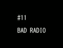 BAD RADIO #11