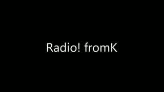 Radio! fromK part.01