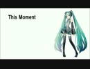【初音ミク】This Moment【オリジナル曲】