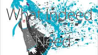 What Indeed I Need / 初音ミク【オリジナル曲】