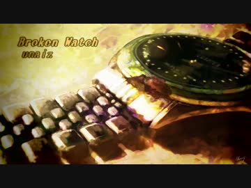 【NNIオリジナル曲】 Broken Watch 【春ニカ祭2015】