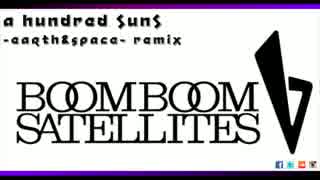 BOOM BOOM SATELLITES - A HUNDRED SUNS (-earth&space- Remix)