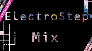 Electrostep MIX 2 ( ElectroHouse × Dubstep Mix )