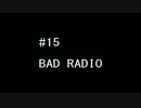 BAD RADIO #15