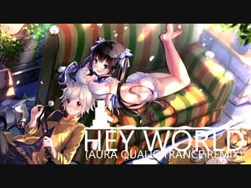 HEY WORLD (A.Q. Trance Remix) 【ダンまち】