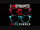 IAMDYNAMITE - In The Summer