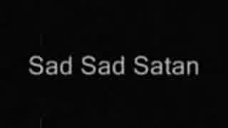 Sad Sad Satan