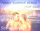 【MAD】FUNKY SUMMER BEACH[INM Edit].sh