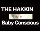 【PV】 Baby Conscious / THE HAKKIN