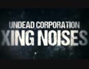 【Xing Noises】　UNDEAD CORPORATION公式リリックビデオ