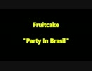 Fruitcake 【Party In Brasil】