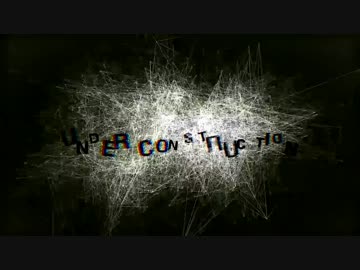 【第15回MMD杯本選】UNDER CONSTRUCTION
