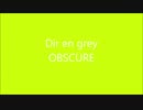 Dir en grey OBSCURE Asing to clone is born... for you again, to my dryin' kick in finder stopped non