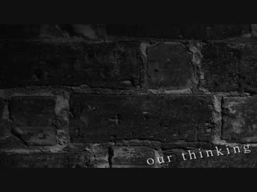 【マイクリレー】our_thinking/SICKHACK,Suilen,bug,dig,demmy,Kissra,Mizuki