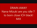 Dir en grey DRAIN AWAY Nana-Mizuki are you idle？ to born close ICH black! MIX