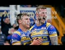 Wigan Warriors Vs Leeds Rhinos Live Coverage
