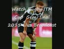 Rugby ITM Cup  Semi final 2015 Live Telecast