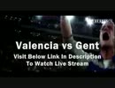 Live UEFA Valencia vs Gent Online