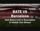 Barcelona vs Bate Football Online