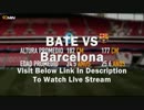Barcelona vs Bate Oct 20 Live Online Match