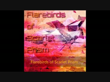 Flarebirds of Scarlet Prism【NNIオリジナル曲】