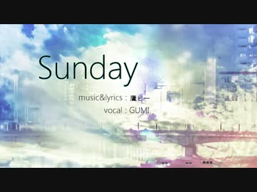 【GUMI】 Sunday 【鷹ピー】