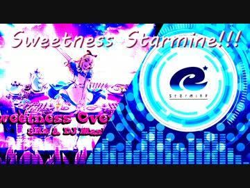 【音ゲーマッシュアップ】Sweetness Starmine!!!