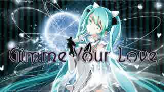 【初音ミク】Gimme Your Love【オリジナル曲】