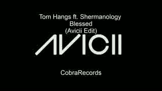 Tom Hangs ft. Shermanology - Blessed (Avicii Edit)