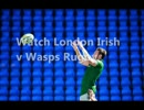 Watch Irish vs Wasps Rugby Online Rugby