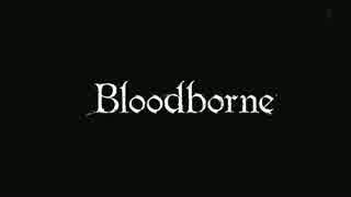 【Bloodborne】 戦闘 -本編・DLC最序盤ときどき聖杯-