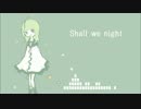 (滲音かこい)Shall we night(UTAUオリジナル)