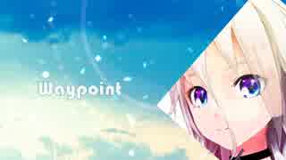 【IA】Waypoint【オリジナル曲】