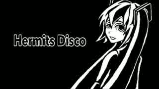 [ 初音 ミク ] Hermits Disco [ ミニマル ]