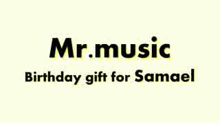 【Birthday gift】Mr.Music【for Samael】