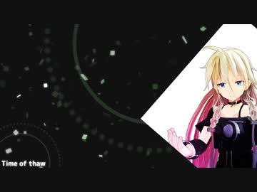 【IA】Time of thaw【オリジナル曲】
