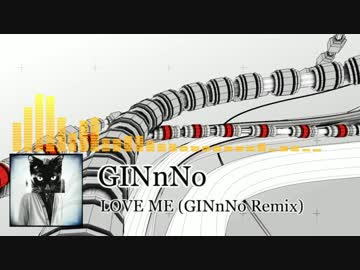 LOVE ME [GINnNo Remix]