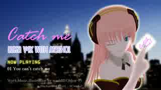 【巡音ルカV4X】 Catch me （アルバム・クロスフェード）