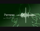 【結月ゆかり】Perverse 【オリジナル曲】
