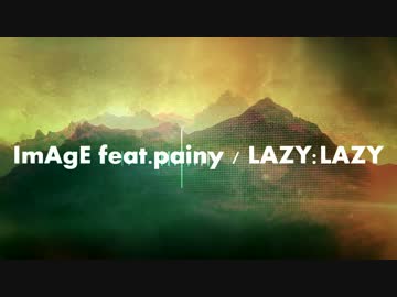 ImAgE feat.painy / LAZY:LAZY